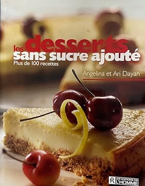 LES DESSERTS SANS SUCRE AJOUTE PLUS DE 100 RECETTES (French Edition)