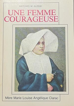 Une Femme Courageuse : Mere Marie Louise Angelique Clarac