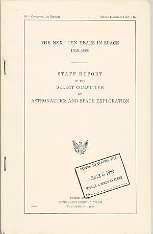 Bild des Verkufers fr THE NEXT TEN YEARS IN SPACE 1959-1969. Staff Report of the Select Committee on Astronautics and Space Exploration. 86th Congress, 1st Session. House Document No. 115. zum Verkauf von Blue Mountain Books & Manuscripts, Ltd.