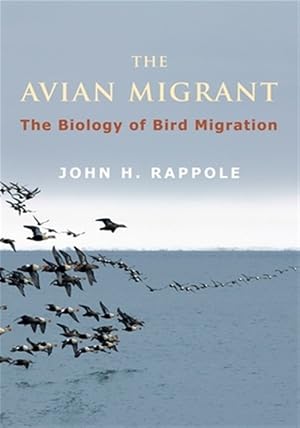 Immagine del venditore per Avian Migrant : The Biology of Bird Migration venduto da GreatBookPrices