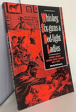 Whiskey, Six-Guns and Red-Light Ladies: George Hand's Saloon Diary, Tucson, 1875-1878