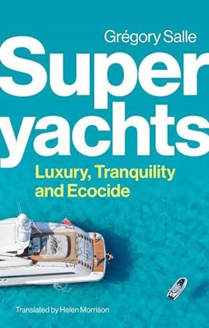 Imagen del vendedor de Superyachts : Luxury, Tranquility and Ecocide a la venta por AHA-BUCH GmbH
