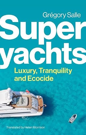 Bild des Verk�ufers f�r Superyachts : Luxury, Tranquility and Ecocide zum Verkauf von AHA-BUCH GmbH