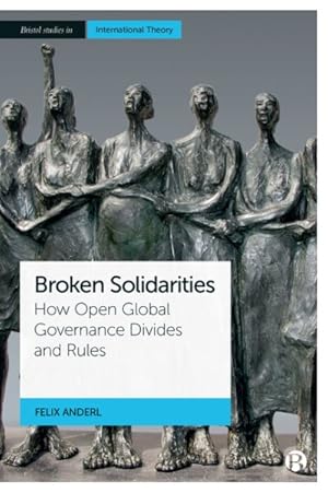 Immagine del venditore per Broken Solidarities : How Open Global Governance Divides and Rules venduto da GreatBookPrices