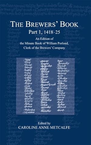 Immagine del venditore per Brewers Book, 1418-25 : An Edition of the Minute Book of William Porlond, Clerk of the Brewers? Company venduto da GreatBookPrices