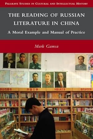 Immagine del venditore per The Reading of Russian Literature in China : A Moral Example and Manual of Practice venduto da AHA-BUCH GmbH