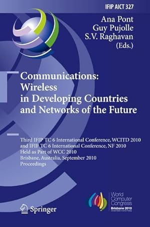 Seller image for Communications: Wireless in Developing Countries and Networks of the Future : 3rd IFIP TC 6 International Conference, WCITD 2010 and IFIP TC 6 International Conference, NF 2010, Held as Part of WCC 2010, Brisbane, Australia, September 20-23, 2010, Proceedings for sale by AHA-BUCH GmbH