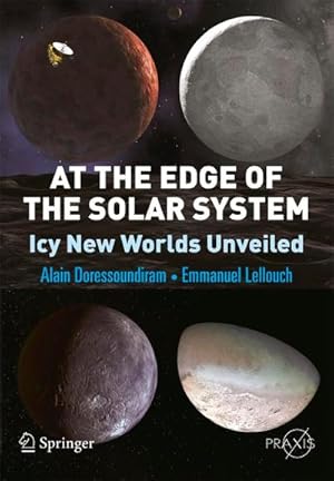 Imagen del vendedor de At the Edge of the Solar System : Icy New Worlds Unveiled a la venta por AHA-BUCH GmbH