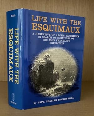 Life With the Esquimaux. A Narrative of Arctic Experience in Search of Survivors of Sir John Fran...