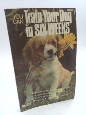 Bild des Verk�ufers f�r You can train your dog in six weeks zum Verkauf von ThriftBooksVintage