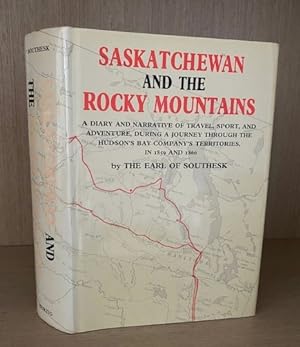 SASKATCHEWAN AND THE ROCKY MOUNTAINS. A Diary and Narrative of Travel, Sport, and Adventure, Duri...