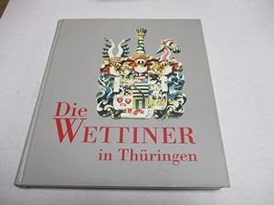 Bild des Verkufers fr Die Wettiner in Thringen. Geschichte und Kultur in Deutschlands Mitte. zum Verkauf von Ottmar Mller