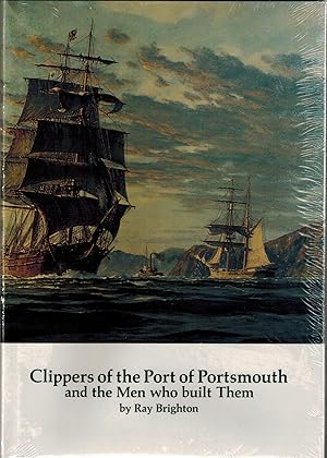 Clippers of the Port of Portsmouth and the Men Who Built Them - New in Shrinkwrap