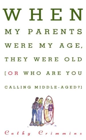 Seller image for When My Parents Were My Age, They Were Old : Or, Who Are You Calling Middle-aged? for sale by GreatBookPrices