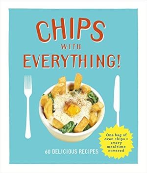 Imagen del vendedor de Chips with Everything: one bag of oven chips = every mealtime covered    60 delicious recipes a la venta por WeBuyBooks