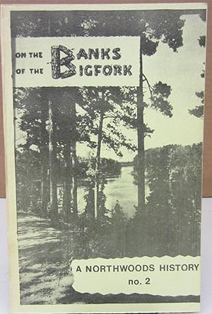 Seller image for On the Banks of the Bigfork (A Northwoods History No. 2); The Story of the Bigfork River Valley for sale by Midway Book Store (ABAA)