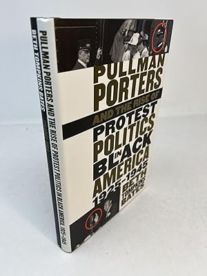 PULLMAN PORTERS AND THE RISE OF PROTEST POLITICS IN BLACK AMERICA, 1925 - 1945 The John Hope Fran...