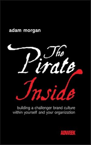 Seller image for Pirate Inside : Building a Challenger Brand Culture Within Yourself and Your Organization for sale by GreatBookPrices