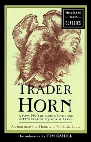 Bild des Verkufers fr Trader Horn : A Young Man's Astounding Adventures in 19Th-Century Equatorial Africa zum Verkauf von GreatBookPrices