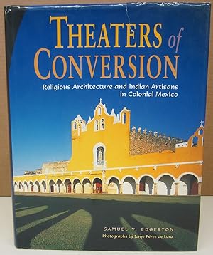 Imagen del vendedor de Theaters of Conversion: Religious Architecture and Indian Artisans in Colonial Mexico a la venta por Midway Book Store (ABAA)