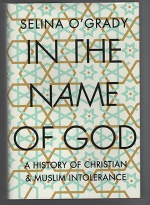 In the Name of God: A History of Christian and Muslim Intolerance