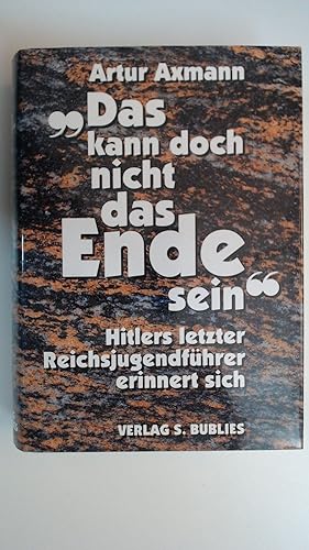 Bild des Verkufers fr Das kann doch nicht das Ende sein" : Hitlers letzter Reichsjugendfhrer erinnert sich. zum Verkauf von Antiquariat Maiwald