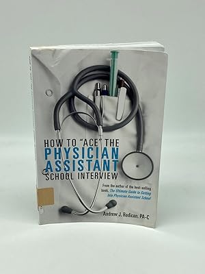 Immagine del venditore per How to "Ace" the Physician Assistant School Interview From the Author of the Best -Selling Book, the Ultimate Guide to Getting Into Physician Assistant School venduto da True Oak Books