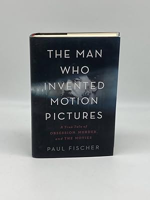 Seller image for The Man Who Invented Motion Pictures A True Tale of Obsession, Murder, and the Movies for sale by True Oak Books