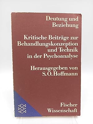 Deutung und Beziehung Kritische Beiträge zur Behandlungskonzeption und Technik in der Psychoanalyse