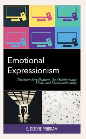 Seller image for Emotional Expressionism : Television Serialization, the Melodramatic Mode, and Socioemotionality for sale by GreatBookPrices
