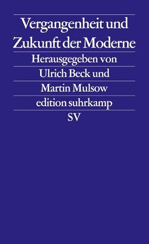 Vergangenheit und Zukunft der Moderne (edition suhrkamp) Hrsg. von Ulrich Beck und Martin Mulsow