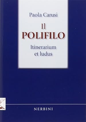 Bild des Verkufers fr Il Polifilo, Itinerarium et ludus. zum Verkauf von FIRENZELIBRI SRL