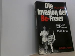 Seller image for Die Invasion der Be-Freier. Die GI's in Europa 1942-1947. for sale by Antiquariat Uwe Berg