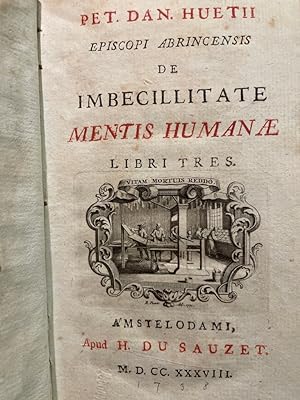 Pet. Dan. Huetii Episcopi Abrincensis De imbecillitate Mentis Humanae Libri tres.