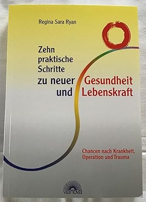 Bild des Verkufers fr Zehn praktische Schritte zu neuer Gesundheit und Lebenskraft : Chancen nach Krankheit, Operation und Trauma. zum Verkauf von Antiquariat Peda