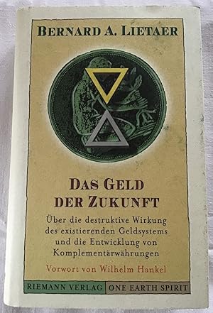 Seller image for Das Geld der Zukunft : ber die destruktive Wirkung des existierenden Geldsystems und die Entwicklung von Komplementrwhrungen. for sale by Antiquariat Peda