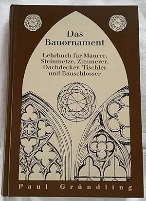 Bild des Verkufers fr Das Bauornament : Lehrbuch fr Maurer, Steinmetze, Zimmerer, Dachdecker, Tischler und Bauschlosser. zum Verkauf von Antiquariat Peda