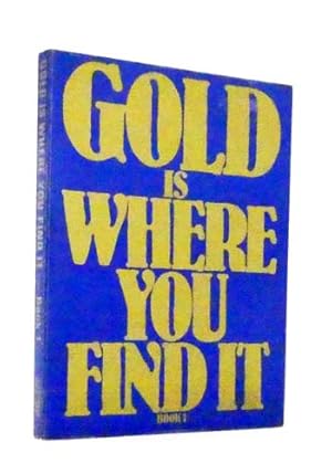 Imagen del vendedor de Gold is Where You Find It Book 1 a la venta por Adelaide Booksellers