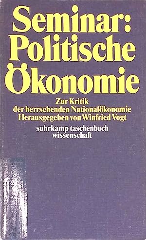 Seminar politische Ökonomie : zur Kritik d. herrschenden Nationalökonomie. suhrkamp-taschenbücher...