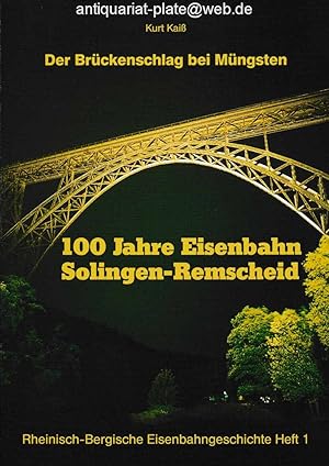 Der Brückenschlag bei Müngsten. 100 Jahre Eisenbahn Solingen-Remscheid. Aus der Reihe: Rheinisch-...