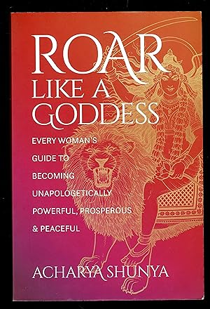 Bild des Verkufers fr Roar Like A Goddess: Every Woman's Guide To Becoming Unapologetically Powerful, Prosperous, And Peaceful zum Verkauf von Granada Bookstore,            IOBA