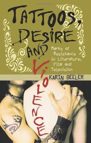 Bild des Verkufers fr Tattoos, Desire and Violence: Marks of Resistance in Literature, Film and Television zum Verkauf von WeBuyBooks