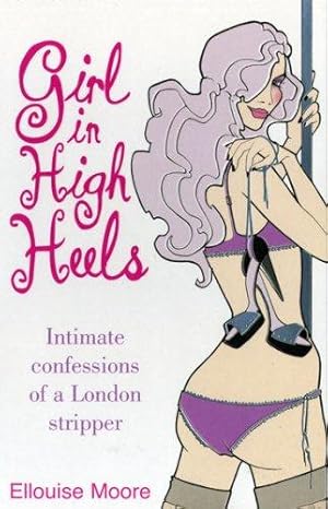 Seller image for Girl in High Heels: Intimate Confessions of a London Stripper for sale by WeBuyBooks