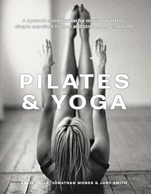 Bild des Verkufers fr Pilates & Yoga : A dynamic combination for maximum effect; simple exercises to tone and strengthen your body zum Verkauf von AHA-BUCH GmbH