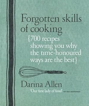 Immagine del venditore per Forgotten Skills of Cooking : The Time-Honored Ways Are the Best--Over 700 Recipes Show You Why venduto da GreatBookPricesUK