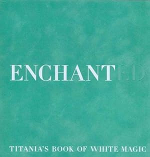 Bild des Verkufers fr Enchanted: Titania's Book of White Magic zum Verkauf von WeBuyBooks