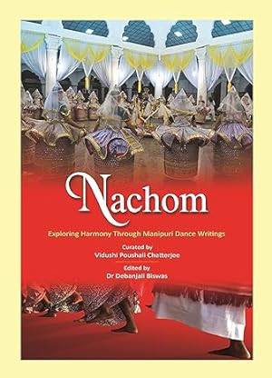 Seller image for Nachom: Exploring Harmony through Manipuri Dance Writings for sale by Vedams eBooks (P) Ltd