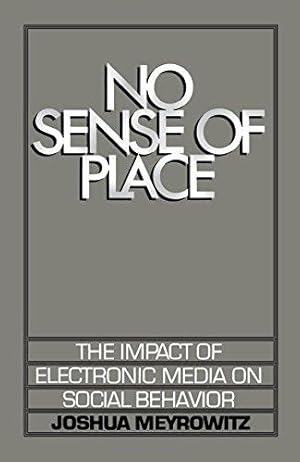 Immagine del venditore per No Sense of Place: The Impact of Electronic Media on Social Behavior: The Electronic Media on Social Behavior venduto da WeBuyBooks