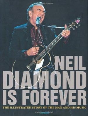 Bild des Verkufers fr Diamond is Forever: The Illustrated Story of Neil Diamond and His Music: The Illustrated Story of the Man and His Music zum Verkauf von WeBuyBooks