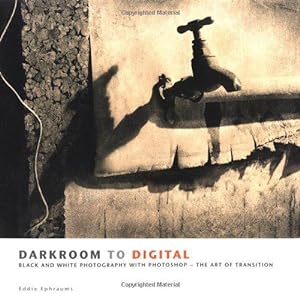 Imagen del vendedor de Darkroom To Digital: Black and White Photography with Photoshop - The Art of Transition a la venta por WeBuyBooks